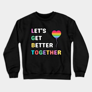 Let's Get Better Together LGBTAcronym Crewneck Sweatshirt